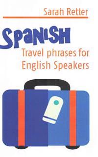 Spanish: Travel Phrases for English Speakers: The Most Useful 1.000 Phrases to Get Around When Travelling in Spanish Speaking C