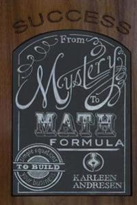 Success: Mystery to Math Formula: Simple Equations to Build Your Business