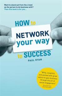 How to Network Your Way to Success: Winning Business Through Social Engagement