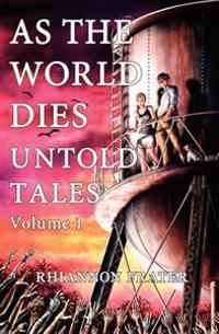 As the World Dies: Untold Tales Vol 1: Volume One