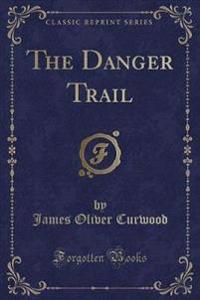 The Danger Trail (Classic Reprint)