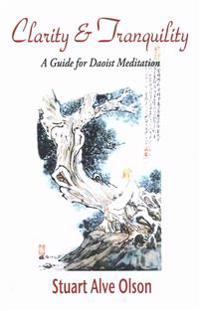 Clarity and Tranquility: A Guide for Daoist Meditation