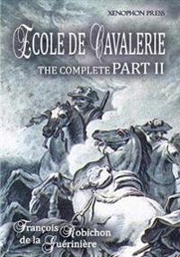 Ecole de Cavalerie Part II Expanded Edition: With an Appendix from Part I on the Bridle