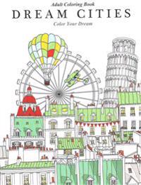 Adult Coloring Book: Dream Cities: Color Your Dream