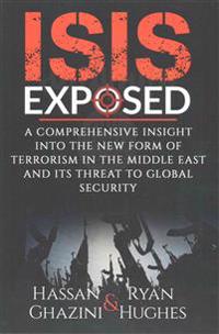 Isis Exposed: A Comprehensive Insight Into the New Form of Terrorism in the Middle East and Its Threat to Global Security