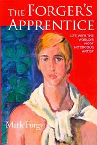 The Forger's Apprentice: Life with the World's Most Notorious Artist
