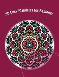 50 Easy Mandalas for Beginner.: Relaxing Projects for Adults to Color.