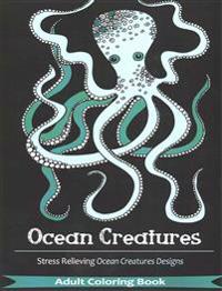 Ocean Creatures Adult Coloring Books: 35 Creative Stress Relieving Ocean Animals Patterns