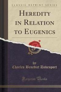 Heredity in Relation to Eugenics (Classic Reprint)