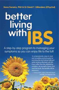 Better Living with Ibs: A Step-By-Step Program to Managing Your Symptoms So You Can Enjoy Life to the Full!