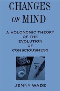 Changes of Mind: A Holonomic Theory of the Evolution of Consciousness