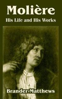 Moliere: His Life And His Works