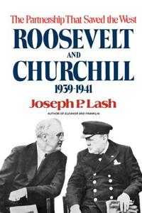 Roosevelt and Churchill 1939-1941: The Partnership That Saved the West