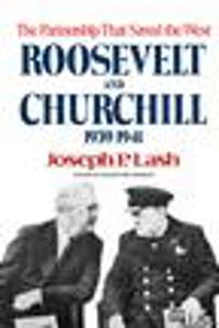 Roosevelt and Churchill 1939-1941: The Partnership That Saved the West