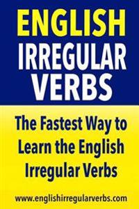 English Irregular Verbs: The Fastest Way to Learn the English Irregular Verbs
