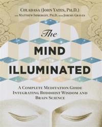 The Mind Illuminated: A Complete Meditation Guide Integrating Buddhist Wisdom and Brain Science
