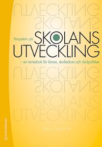 Perspektiv på skolans utveckling - - en tankebok för lärare, skolledare och skolpolitiker