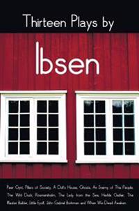 Thirteen Plays by Ibsen, Including (Complete and Unabridged): Peer Gynt, Pillars of Society, a Doll's House, Ghosts, an Enemy of the People, the Wild