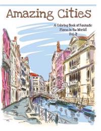 Amazing Cities: A Coloring Book of Fantastic Places in the World