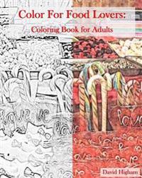 Coloring for Food Lovers: An Adult Coloring Book: A Fun Coloring Book for Adults