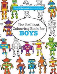 The Brilliant Colouring Book for Boys (a Really Relaxing Colouring Book)