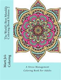 The World's Best Mandala Coloring Book Volume 2: A Stress Management Coloring Book for Adults