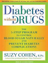 Diabetes Without Drugs: The 5-Step Program to Control Blood Sugar Naturally and Prevent Diabetes Complications