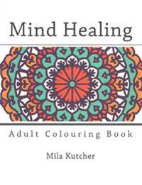 Mind Healing Mandalas: Adult Colouring Book
