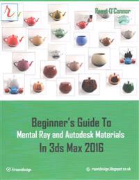 Beginner's Guide to Mental Ray and Autodesk Materials in 3ds Max 2016