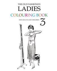 The Old Fashioned Ladies Colouring Book 3