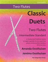 Classic Duets for Two Flutes of Intermediate Standard: 22 Classical and Traditional Melodies for Two Equal Flutes of Intermediate Standard. from Low C