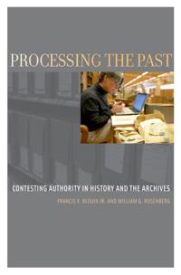 Processing the Past: Contesting Authority in History and the Archives