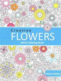 Adult Coloring Book: Creative Flowers: Coloring Book Flowers for Relaxation