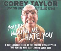 You're Making Me Hate You: An Uncommon Guide to Common Sense
