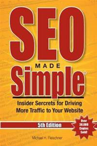 Seo Made Simple(r) (5th Edition) for 2016: Insider Secrets for Driving More Traffic to Your Website