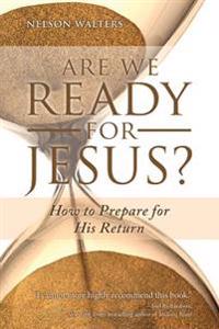 Are We Ready for Jesus?: How to Prepare for His Return