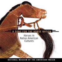 A Song for the Horse Nation: Horses in Native American Cultures