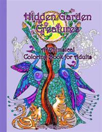 Hidden Garden Creatures: A Whimsical Coloring Book for Adults