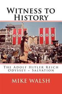 Witness to History: The Adolf Hitler Reich Odyssey Salvation