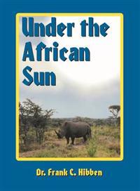 Under the African Sun: Forty-Eight Years of Hunting the African Continent