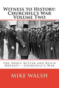Witness to History: Churchill's War Volume Two: The Adolf Hitler and Reich Odyssey Churchill's War