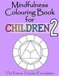 Mindfulness Colouring Book for Children 2: More Calming Mindfulness Colouring for Children of All Ages