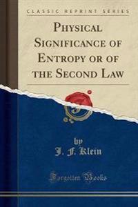 Physical Significance of Entropy or of the Second Law (Classic Reprint)