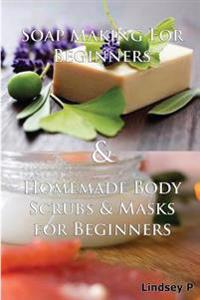 Soap Making for Beginners & Homemade Body Scrubs & Masks for Beginners
