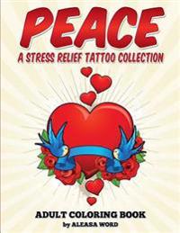 Peace Stress Relief Tattoo Collection Coloring Book: Adult Coloring Book