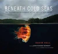 Beneath Cold Seas: The Underwater Wilderness of the Pacific Northwest