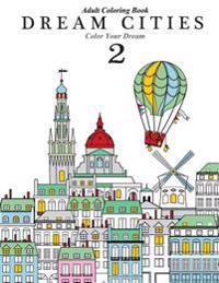 Adult Coloring Book: Dream Cities 2: Color Your Dream