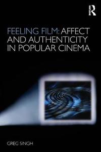 Feeling Film: Affect and Authenticity in Popular Cinema