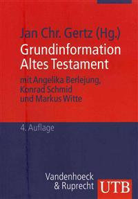 Grundinformation Altes Testament: Eine Einfuhrung in Literatur, Religion Und Geschichte Des Alten Testaments