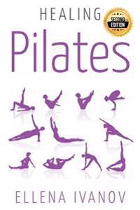 Healing Pilates: Pilates - Successful Guide to Pilates Anatomy, Pilates Exercises, and Total Body Fitness